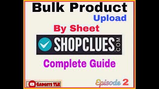 Bulk Product Upload In Shopclues | How to upload bulk Listing in Hindi | Ecommerce Episode-2 |🔥