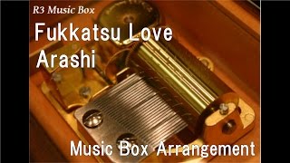 Fukkatsu Love/Arashi [Music Box]