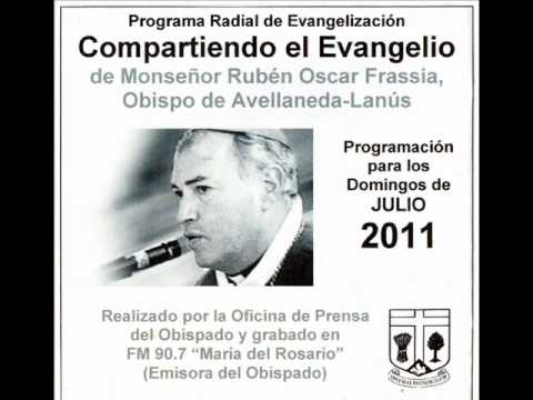 Domingo 31 de julio 2011 - Compartiendo el evangelio Con Mons. Rubén Oscar Frassia