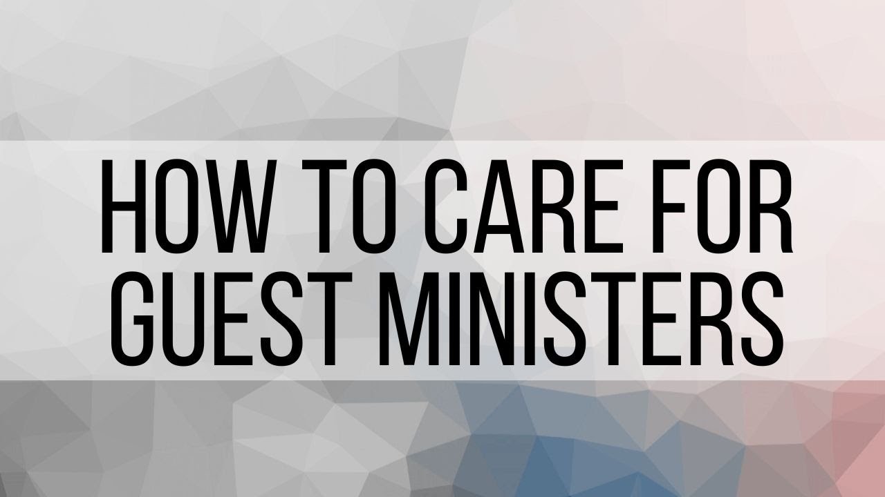2. How to Care for the Guest Ministers