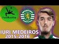 Iuri Medeiros • 2015-2016 • Sporting CP/Moreirense