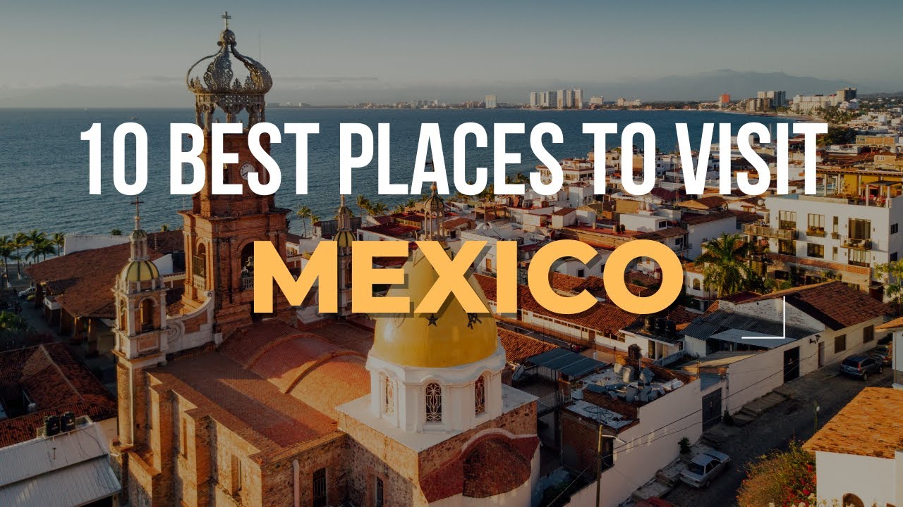 10 Best Places To Visit In Mexico | Mexico Travel Guide
