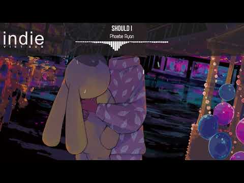 [Lyrics+Vietsub] Phoebe Ryan - Should I