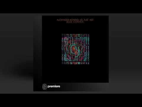 Premiere: Alexander Koning - Seize Control (Just Her Remix) - Percep-tion