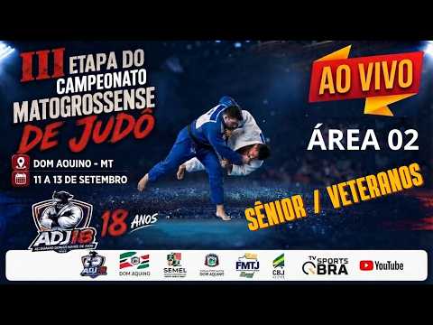 JUDÔ AREA 02 SÊNIOR / VETERANOS - 3ª ETAPA MATOGROSSENSE DE JUDÔ 2026 - DOM AQUINO-MT - 13/09/2026