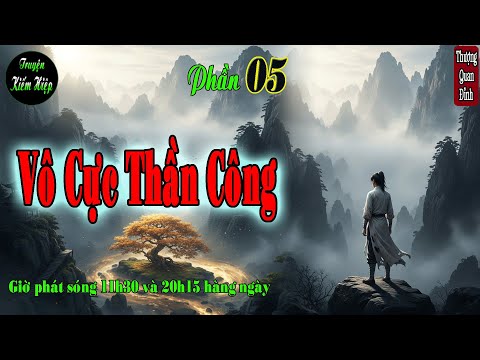 Truyện kiếm hiệp | Vô Cực Thần Công | Hẹn Ước Xông Ba Ải | Phần 5