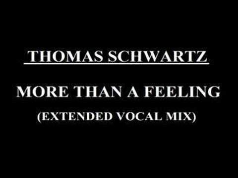 Thomas Schwartz - More than a Feeling (Extended Vocal Mix)