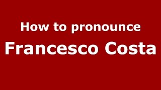How to pronounce Francesco Costa