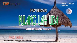 Download lagu KARAOKE LAGU MINANG || ' Pulanglah Uda ' Cipt : Syam Tanjung & Yongky RM, Nada Wanita Do = Eb mp3
