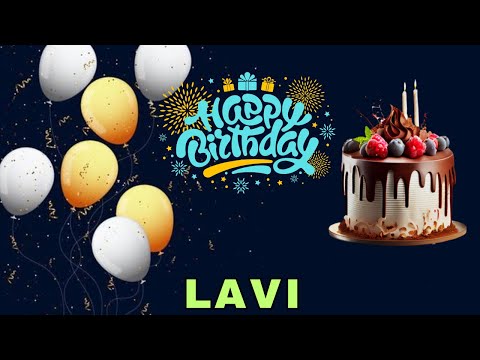 Happy Birthday Lavi, Birthday Wishes, Birthday Song, Today, hbd