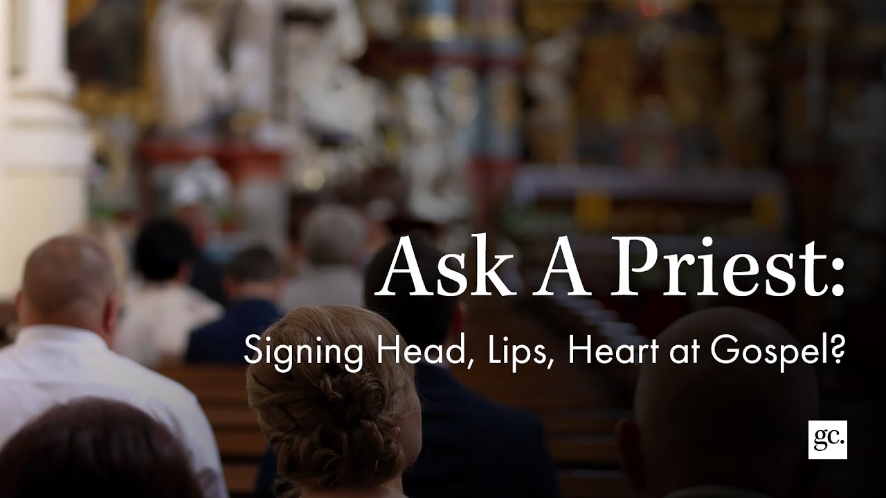 Signing head, lips, heart at gospel? | Ask A Priest