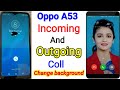 Oppo A53 Change coll screen background/ Oppo A53 incoming and outgoing coll to set your photo