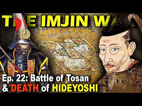 IMJIN WAR Ep. 22 - Battle of Tosan, Death of Hideyoshi