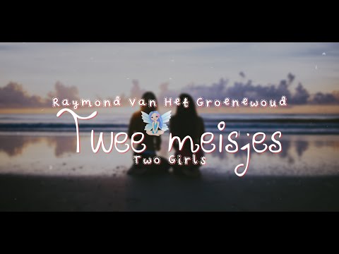Raymond van het Groenewoud - Twee meisjes with Fairy Lyrics 🌺