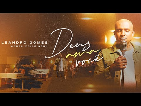 Leandro Gomes  - Deus Ama Você - Feat Coral Voice Soul [CLIP OFICIAL]