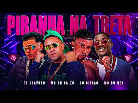 MC CH da ZO, EO Chavoso, EO Cifrão, MC Du Red - PIRANHA NA TRETA