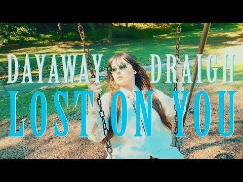 dayaway & draigh - Lost on You (Official Video)