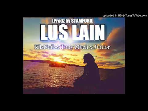 LUS LAIN- KilsNAIK x Tony Mech x Junior [Prodz By STAMFORD]
