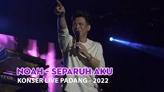 Noah - Separuh Aku || Konser Live Padang 2022
