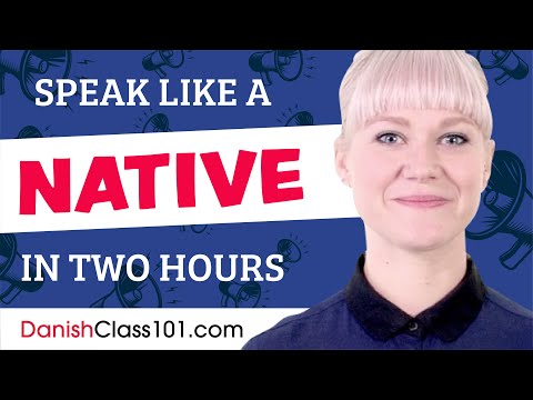 Do You Have 120 Minutes? You Can Speak Like a Native Danish Speaker