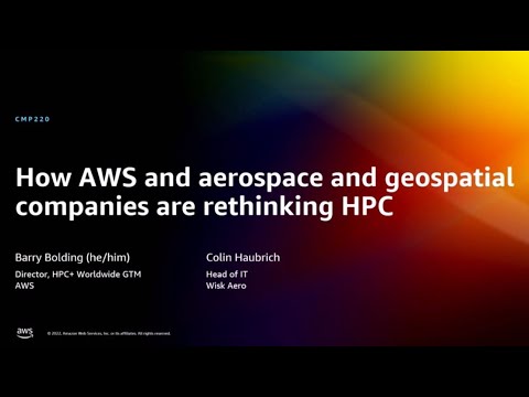 AWS re:Invent 2022 - How AWS and aerospace and geospatial companies are rethinking HPC (CMP220)