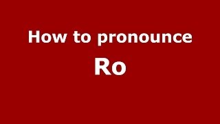 How to pronounce Ro