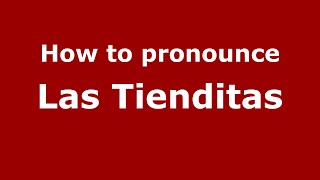 How to pronounce Las Tienditas