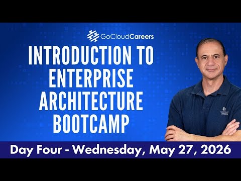Enterprise Architecture Fundamentals Bootcamp: What Enterprise Architects Actually Do Day 4