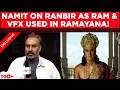 Ramayana Producer Namit Malhotra S FIRST Reaction To Ranbir Kapoor As Ram VFX Used In The Movie