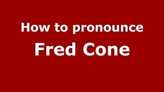 How to pronounce Fred Cone