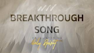Breakthrough Song - Encounter Us Holy Spirit | New Wine
