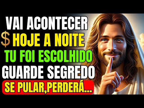 HOJE À NOITE SUA VIDA VAI MUDAR! DEUS ESCOLHEU VOCÊ PARA RECEBER RIQUEZAS E BÊNÇÃOS!
