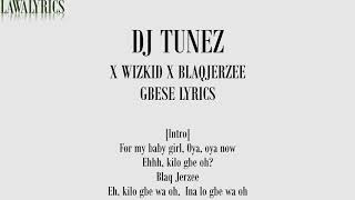 DJ TUNEZ X WIZKID X BLAQJERZEE - GBESE LYRICS