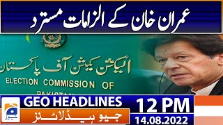 Geo News Headlines 12 PM | Imran files nomination papers for nine NA constituencies | 14 August 2022
