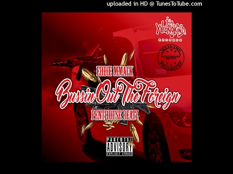 (Prod by PentHouseBeats) Bussin Out Tha Foreign by Eddie MMack