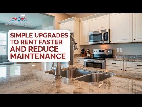 Simple Upgrades That Make Rentals Rent Faster and Reduce Maintenance Costs