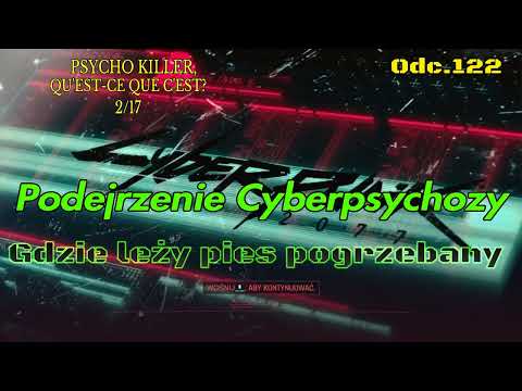 Gdzie leży pies pogrzebany - Podejrzenie Cyberpsychozy • Cyberpunk 2077 na 100% • Odc. 122