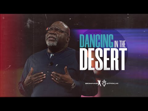 Dancing in the Desert - Bishop T.D. Jakes