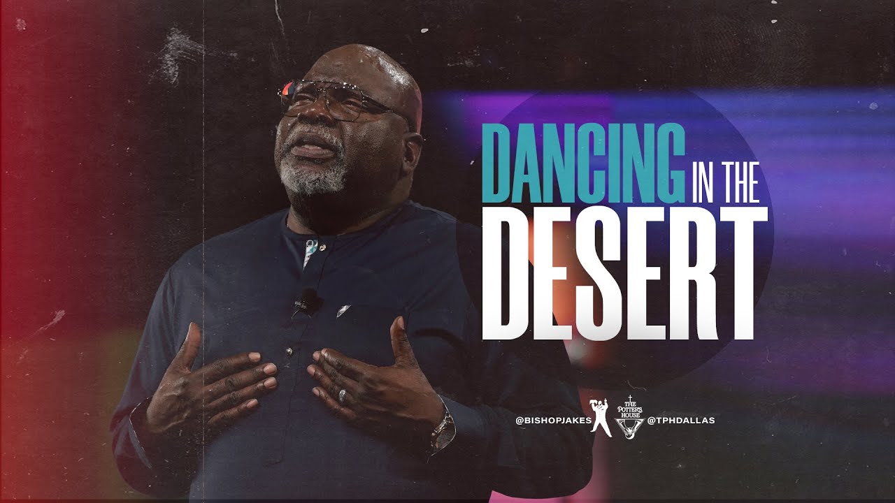 Dancing in the Desert - Bishop T.D. Jakes