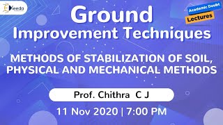 Ground Improvement Techniques - Methods of stabilization of soil, physical and mechanical metho