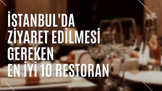 İSTANBUL'DA ZİYARET EDİLMESİ GEREKEN EN İYİ 10 RESTORAN | TURİZM GÜNLÜ