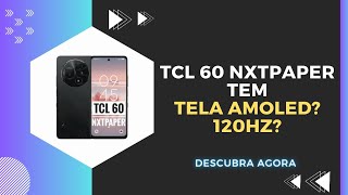 🔴 O TCL 60 NXTPAPER TEM TELA AMOLED? 120Hz? 