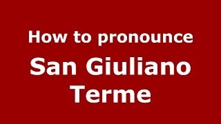How to pronounce San Giuliano Terme
