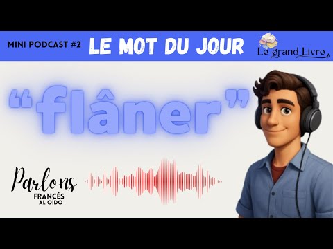 Le mot du jour : « flâner » – Comprendre et maîtriser ce verbe à la française