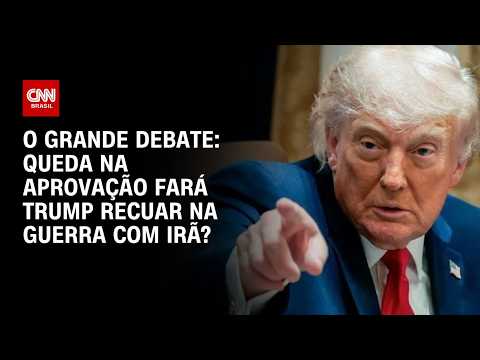 Queda na aprovação fará Trump recuar na guerra com Irã? | O GRANDE DEBATE