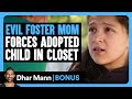 EVIL FOSTER MOM Forces ADOPTED CHILD In Closet Dhar Mann Bonus