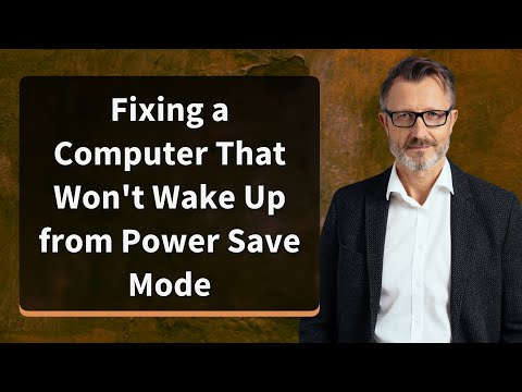 Fixing a Computer That Won't Wake Up from Power Save Mode