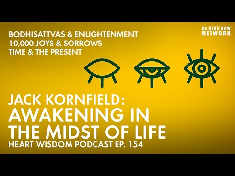 Jack Kornfield: Awakening In The Midst Of Life – Heart Wisdom Ep. 154
