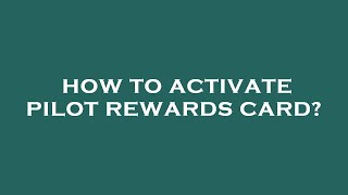 How to activate pilot rewards card