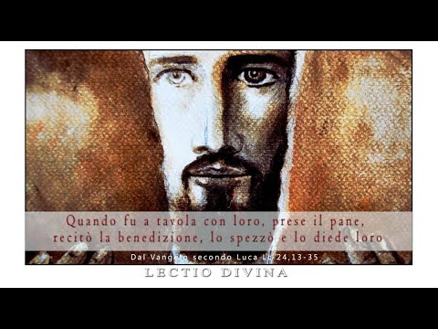 LECTIO DIVINA -  Prese il pane ... lo spezzò e lo diede loro